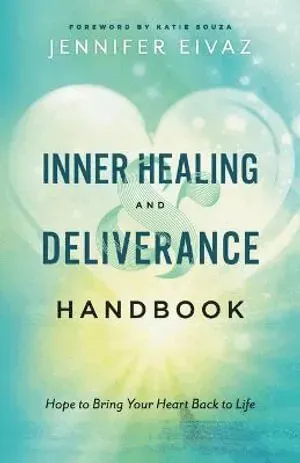 Inner Healing and Deliverance Handbook – Hope to Bring Your Heart Back to Life