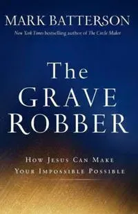 The Grave Robber – How Jesus Can Make Your Impossible Possible