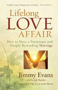 Lifelong Love Affair – How to Have a Passionate and Deeply Rewarding Marriage