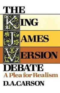 The King James Version Debate – A Plea for Realism