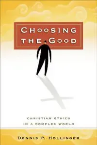 Choosing the Good – Christian Ethics in a Complex World
