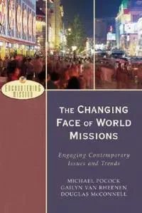The Changing Face of World Missions – Engaging Contemporary Issues and Trends
