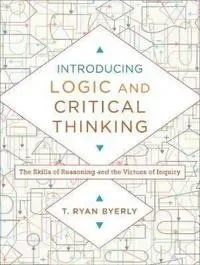 Introducing Logic and Critical Thinking – The Skills of Reasoning and the Virtues of Inquiry