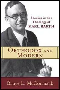 Orthodox and Modern – Studies in the Theology of Karl Barth