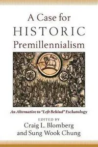 A Case for Historic Premillennialism – An Alternative to 'Left Behind' Eschatology