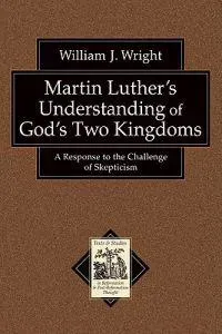 Martin Luther`s Understanding of God`s Two Kingd – A Response to the Challenge of Skepticism