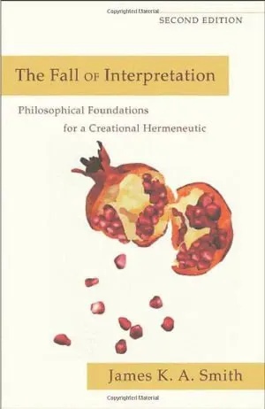 The Fall of Interpretation – Philosophical Foundations for a Creational Hermeneutic