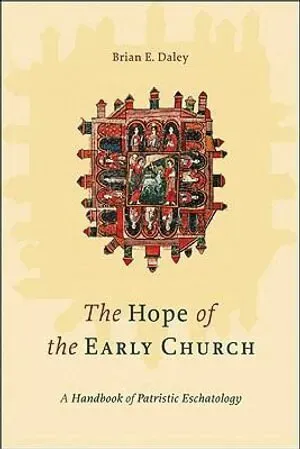 The Hope of the Early Church – A Handbook of Patristic Eschatology