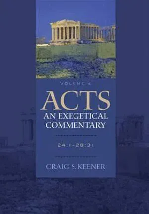 Acts: An Exegetical Commentary – 24:1–28:31
