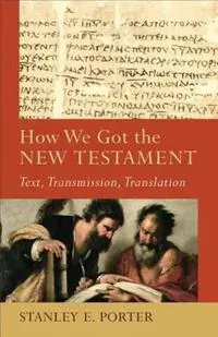 How We Got the New Testament – Text, Transmission, Translation