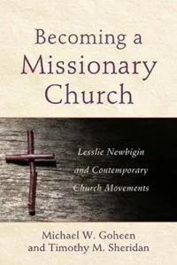 Becoming a Missionary Church – Lesslie Newbigin and Contemporary Church Movements
