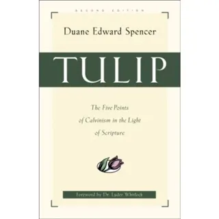 Tulip – The Five Points of Calvinism in the Light of Scripture