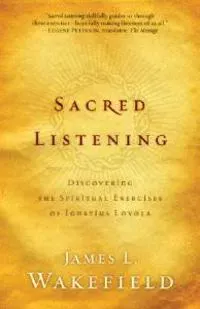 Sacred Listening – Discovering the Spiritual Exercises of Ignatius Loyola