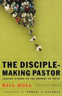 The Disciple–Making Pastor – Leading Others on the Journey of Faith