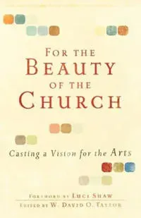 For the Beauty of the Church – Casting a Vision for the Arts
