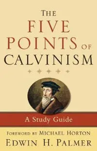 The Five Points of Calvinism – A Study Guide