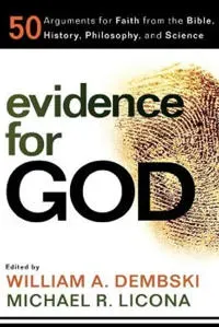 Evidence for God – 50 Arguments for Faith from the Bible, History, Philosophy, and Science
