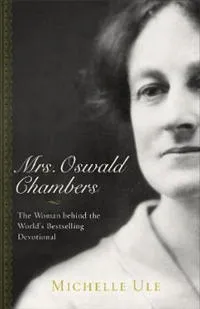 Mrs. Oswald Chambers – The Woman behind the World`s Bestselling Devotional