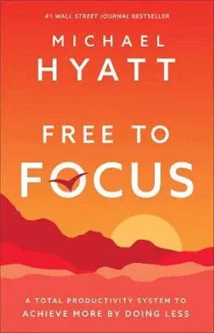Free to Focus – A Total Productivity System to Achieve More by Doing Less