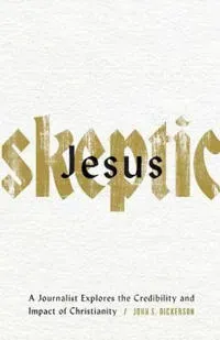 Jesus Skeptic – A Journalist Explores the Credibility and Impact of Christianity