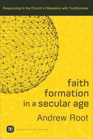Faith Formation in a Secular Age – Responding to the Church`s Obsession with Youthfulness