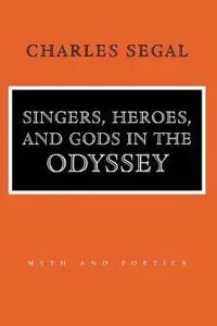 Singers, Heroes, and Gods in the "Odyssey"