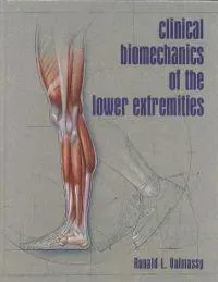 Clinical Biomechanics of the Lower Extremities