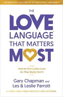 The Love Language(tm) That Matters Most: How to Personalize Love So They Really Feel It