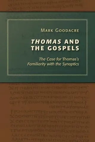 Thomas and the Gospels: The Case for Thomas's Familiarity with the Synoptics