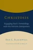 Christosis: Engaging Paul's Soteriology with His Patristic Interpreters