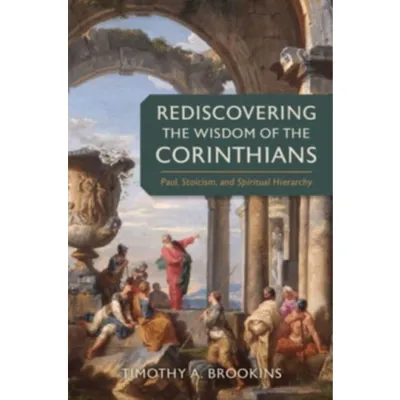 Rediscovering the Wisdom of the Corinthians