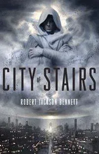 City of Stairs: Book One of the Divine Cities Trilogy