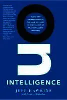 On Intelligence: How a New Understanding of the Brain Will Lead to the Creation of Truly Intelligent Machines