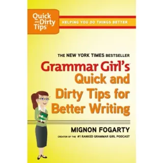 Grammar Girl's Quick and Dirty Tips for Better Writing