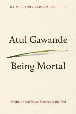 Being Mortal: Medicine and What Matters in the End