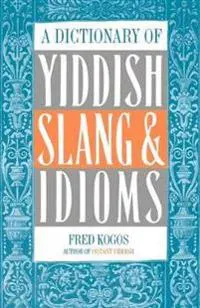 A Dictionary Of Yiddish Slang & Idioms