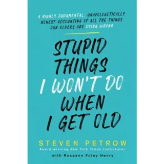 Stupid Things I Won't Do When I Get Old