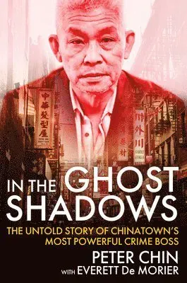 In the Ghost Shadows: The Untold Story of Chinatown's Most Powerful Crime Boss