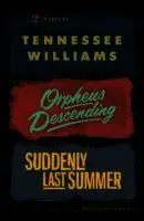 Orpheus Descending and Suddenly Last Summer