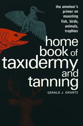 Home Book of Taxidermy and Tanning