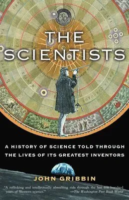 The Scientists: A History of Science Told Through the Lives of Its Greatest Inventors