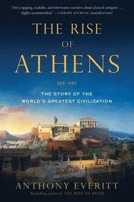 The Rise of Athens: The Story of the World's Greatest Civilization