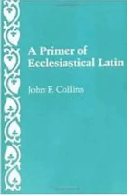 A Primer of Ecclesiastical Latin