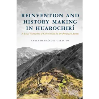 Reinvention and History Making in Huarochirí