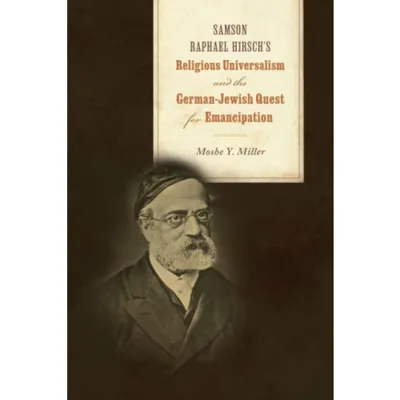 Samson Raphael Hirsch's Religious Universalism and the German-Jewish Quest for Emancipation