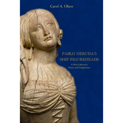 Pablo Neruda's Ship Figureheads