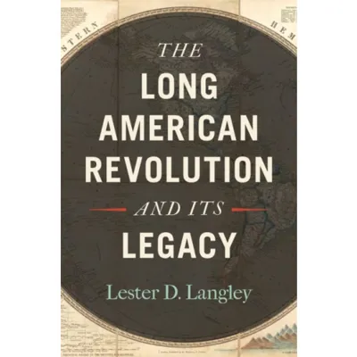 The Long American Revolution and Its Legacy