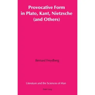 Provocative Form in Plato, Kant, Nietzsche (and Others)