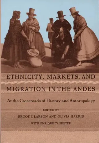 Ethnicity, Markets, and Migration in the Andes