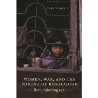 Women, War, and the Making of Bangladesh